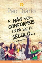 Icon image Pão Diário Para Jovens: E Não Vos Conformeis Com Este Século