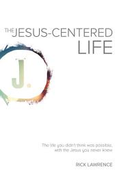 Icon image Jesus-Centered Life: The life you didn't think was possible, with the Jesus you never knew