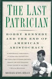 Icon image The Last Patrician: Bobby Kennedy and the End of American Aristocracy
