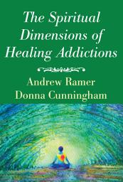 Icon image The Spiritual Dimensions of Healing Addictions