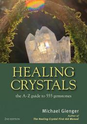 Icon image Healing Crystals: The A - Z Guide to 555 Gemstones