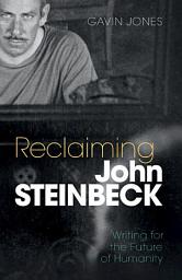 Icon image Reclaiming John Steinbeck: Writing for the Future of Humanity