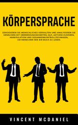 Icon image Körpersprache: Dekodieren Sie menschliches Verhalten und analysieren Sie Menschen mit Überredungskünsten, NLP, aktivem Zuhören, Manipulation und Gedankenkontrolltechniken, um Menschen: wie ein Buch zu lesen.