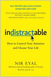 Icon image Indistractable, Updated Edition: How to Control Your Attention and Choose Your Life