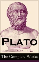 Icon image Plato: The Complete Works : From the greatest Greek philosopher, known for The Republic, Symposium, Apology, Phaedrus, Laws, Crito, Phaedo, Timaeus, Meno, Euthyphro, Gorgias, Parmenides, Protagoras, Statesman and Critias