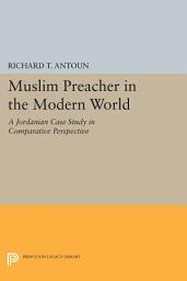 Icon image Muslim Preacher in the Modern World: A Jordanian Case Study in Comparative Perspective