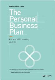 Icon image The Personal Business Plan: A Blueprint for Running Your Life