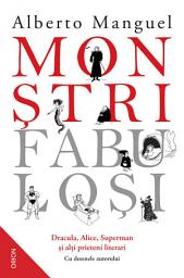 Icon image Monștri fabuloși. Dracula, Alice, Superman și alți prieteni literari - Editura Nemira