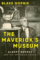 Icon image The Maverick's Museum: Albert Barnes and His American Dream