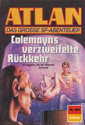 Icon image Atlan 803: Colemayns verzweifelte Rückkehr: Atlan-Zyklus "Im Auftrag der Kosmokraten"