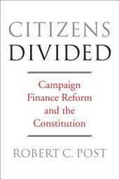 Icon image Citizens Divided: Campaign Finance Reform and the Constitution