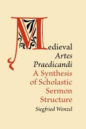 Icon image Medieval 'Artes Praedicandi': A Synthesis of Scholastic Sermon Structure