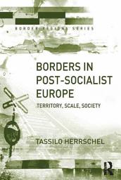 Icon image Borders in Post-Socialist Europe: Territory, Scale, Society