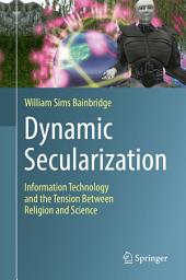 Icon image Dynamic Secularization: Information Technology and the Tension Between Religion and Science