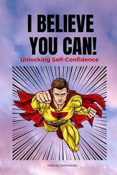 Icon image I Believe You Can!: "Unlocking Self-Confidence"