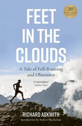 Icon image Feet in the Clouds: 20th Anniversary Edition - A Tale of Fell-Running and Obsession