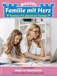 Icon image Familie mit Herz 233: Mama im Dauerbetrieb