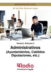 Icon image Administrativos (Ayuntamientos, Cabildos, Diputaciones, etc.) Temario Volumen 2: Administración Local