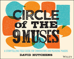 Icon image Circle of the 9 Muses: A Storytelling Field Guide for Innovators and Meaning Makers