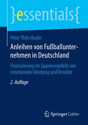 Icon image Anleihen von Fußballunternehmen in Deutschland: Finanzierung im Spannungsfeld von emotionaler Bindung und Rendite, Ausgabe 2