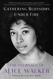 Icon image Gathering Blossoms Under Fire: The Journals of Alice Walker, 1965–2000