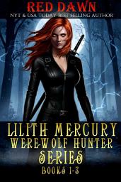 Icon image Lilith Mercury, Werewolf Hunter Series (Boxed Set, Books 1-3, Werewolf Romance)