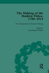 Icon image The Making of the Modern Police, 1780–1914, Part II vol 6