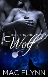 Icon image Marked By the Wolf: Part 1 (Werewolf Shifter Romance)