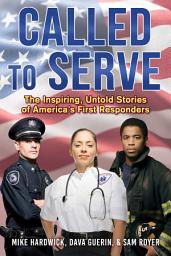 Icon image Called to Serve: The Inspiring, Untold Stories of America's First Responders