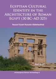 Icon image Egyptian Cultural Identity in the Architecture of Roman Egypt (30 BC-AD 325)