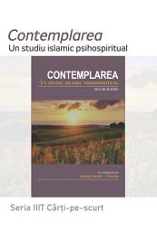 Icon image Romanian: Seria Cărți-pe-scurt: Contemplarea: Un studiu islamic psihospiritual (Contemplation: An Islamic Psychospiritual Study)
