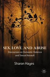 Icon image Sex, Love and Abuse: Discourses on Domestic Violence and Sexual Assault