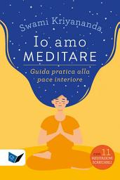 Icon image Io amo meditare: Guida pratica alla pace interiore