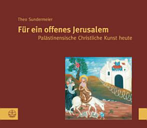 Icon image Für ein offenes Jerusalem: Palästinensische Christliche Kunst heute