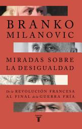 Icon image Miradas sobre la desigualdad: De la Revolución Francesa al final de la Guerra Fría