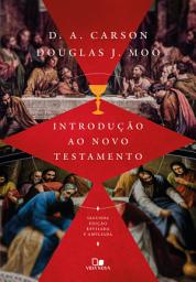 Icon image Introdução ao Novo Testamento D. A. Carson | Douglas Moo: 2a edição revisada e ampliada