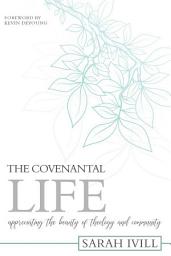 Icon image The Covenantal Life: Appreciating the Beauty of Theology and Community