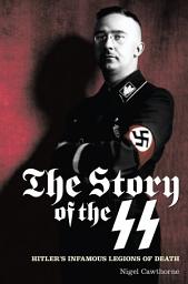 Icon image The Story of the SS: Hitler's Infamous Legions of Death