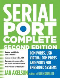Icon image Serial Port Complete: COM Ports, USB Virtual COM Ports, and Ports for Embedded Systems, Edition 2