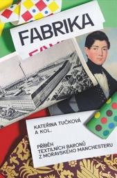 Icon image Fabrika: Příběh textilních baronů z moravského Manchesteru