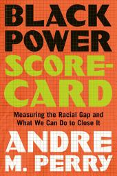 Icon image Black Power Scorecard: Measuring the Racial Gap and What We Can Do to Close It