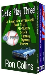Icon image Let's Play Three!: A Baseball Road Trip Alt-History Mystery Sci-Fi Fantasy Story