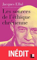 Icon image Les sources de l'éthique chrétienne: Le Vouloir et le Faire, parties IV et V