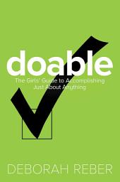 Icon image Doable: The Girls' Guide to Accomplishing Just About Anything