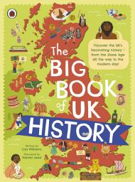 Icon image The Big Book of UK History: An illustrated account of UK history for 7-11 year olds