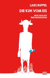 Icon image Die Kuh vom Eis: Neue Gedichte über Redensarten