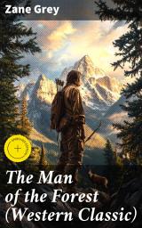 Icon image The Man of the Forest (Western Classic): Enriched edition. Wild West Adventure