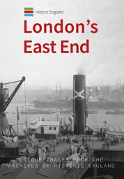 Icon image Historic England: London's East End: Unique Images from the Archives of Historic England