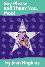 Icon image Say Please and Thank You, Moo!: Moo Family Book 2