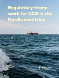 Icon image Regulatory framework for CCS in the Nordic countries